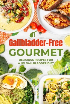 Paperback Gallbladder-Free Gourmet: Delicious Recipes for a No Gallbladder Diet Book