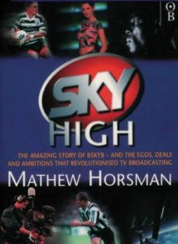 Paperback Sky High: The Amazing Story of Bskyb - And the Egos, Deals and Ambitions That Revolutionized TV Broadcasting Book