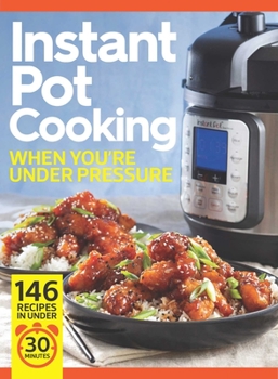 Hardcover Instant Pot Cooking When You're Under Pressure: Beat the Clock: 146 Recipes in Under 30 Minutes! Book