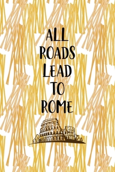 Paperback All Roads Lead To Rome: All Purpose 6x9 Blank Lined Notebook Journal Way Better Than A Card Trendy Unique Gift Pasta Italy Book