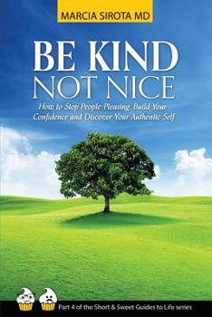 Paperback Be Kind, Not Nice: How to stop people-pleasing, build your confidence and discover your authentic self. Book