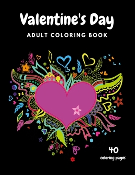 Paperback Valentine's Day Adult Coloring Book: 40 Coloring Pages, Mandala, Flowers Romantic, Beautiful and Fun Valentine's Day Designs for Stress and Relaxation Book