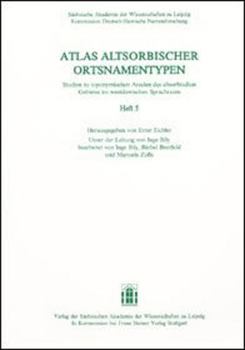 Atlas Altsorbischer Ortsnamentypen. Studien Zu Toponymischen Arealen Des Altsorbischen Gebietes Im Westslawischen Sprachraum. Heft 5