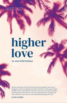 Higher Love: A Psychedelic Travel Memoir of Heartbreak and Healing