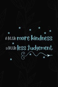 A Little More Kindness A Little Less Judgement: All Purpose 6x9 Blank Lined Notebook Journal Way Better Than A Card Trendy Unique Gift Black Solid Gray Texture Self Care