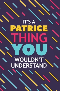 Paperback It's a Patrice Thing You Wouldn't Understand: Lined Notebook / Journal Gift, 120 Pages, 6x9, Soft Cover, Glossy Finish Book