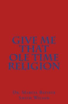 Paperback Give Me That Ole Time Religion Book