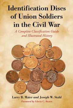 Paperback Identification Discs of Union Soldiers in the Civil War: A Complete Classification Guide and Illustrated History Book