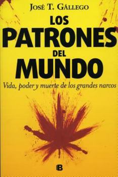 Paperback Los Patrones del Mundo: Vida, Poder y Muerte de los Grandes Narcos [Spanish] Book