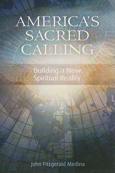 Paperback America's Sacred Calling: Building a New Spiritual Reality Book