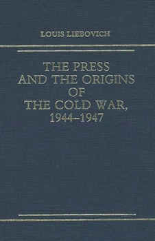 Hardcover The Press and the Origins of the Cold War, 1944-1947 Book