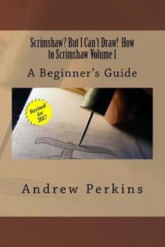 Paperback Scrimshaw? But I Can't Draw! How To Scrimshaw, Volume 1: A Beginner's Guide to the Art of Scrimshaw Book