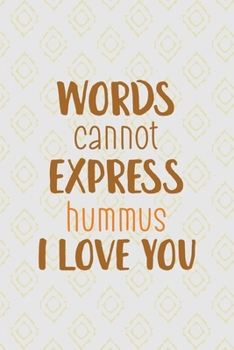 Words Cannot Express Hummus I Love You: All Purpose 6x9 Blank Lined Notebook Journal Way Better Than A Card Trendy Unique Gift Pink Yellow Texture Hummus