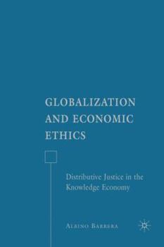 Hardcover Globalization and Economic Ethics: Distributive Justice in the Knowledge Economy Book