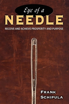 Paperback Eye of a Needle: Receive and Achieve Prosperity and Purpose Book
