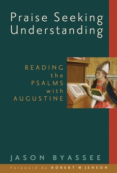 Paperback Praise Seeking Understanding: Reading the Psalms with Augustine Book