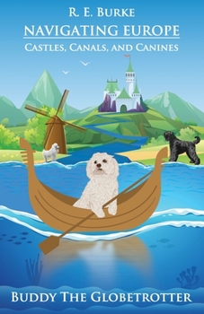 Navigating Europe: Castles, Canals, and Canines - Book #5 of the Buddy the Globetrotter