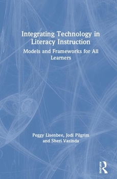 Hardcover Integrating Technology in Literacy Instruction: Models and Frameworks for All Learners Book