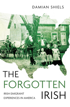 Paperback The Forgotten Irish: Irish Emigrant Experiences in America Book