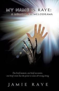 Paperback My Name Is Raye: A Memoir-Ed Melodrama Book