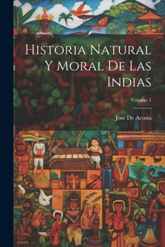 Paperback Historia Natural Y Moral De Las Indias; Volume 1 [Spanish] Book