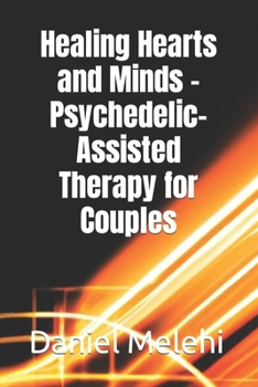 Paperback Healing Hearts and Minds - Psychedelic-Assisted Therapy for Couples Book