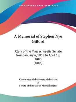 Paperback A Memorial of Stephen Nye Gifford: Clerk of the Massachusetts Senate from January 6, 1858 to April 18, 1886 (1886) Book