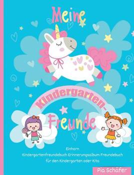 Paperback Meine Kindergarten-Freunde Einhorn Kindergartenfreundebuch Erinnerungsalbum Freundebuch für den Kindergarten oder Kita [German] Book