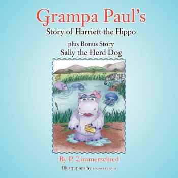 Paperback Grampa Paul's Story of Harriett the Hippo plus Bonus Story Sally the Herd Dog Book