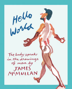 Hardcover Hello World: The Body Speaks in the Drawings of Men by James McMullan Book