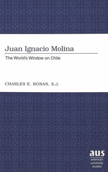 Hardcover Juan Ignacio Molina: The World's Window on Chile Book