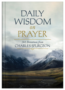 Hardcover Daily Wisdom on Prayer: 365 Devotions from Charles Spurgeon Book