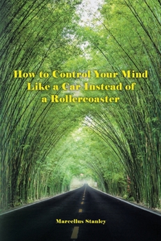 Paperback How to Control Your Mind Like a Car Instead of a Rollercoaster Book