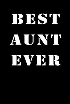 Best aunt ever notebook gifts: aunt journal gift / aunt notebook /lined notebook Gift,  120 Pages,  6x9, Soft Cover,glossy Finish