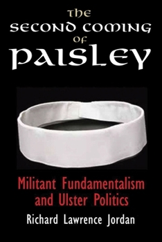 Hardcover The Second Coming of Paisley: Militant Fundamentalism and Ulster Politics Book