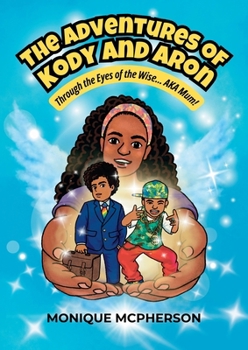 The Adventures of Kody and Aron: Through the Eyes of the Wise... AKA Mum!