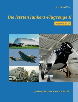 Paperback Die letzten Junkers-Flugzeuge II - Ausgabe 2024: Junkers Ju52, Ateliers Aeronautiques de Colombes AAC.I, C.A.S.A. 352 [German] Book