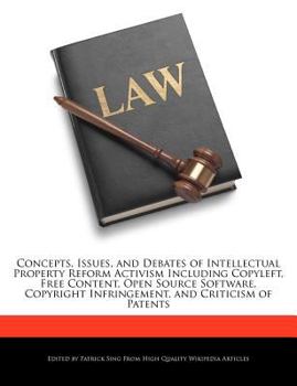 Paperback Concepts, Issues, and Debates of Intellectual Property Reform Activism Including Copyleft, Free Content, Open Source Software, Copyright Infringement, Book