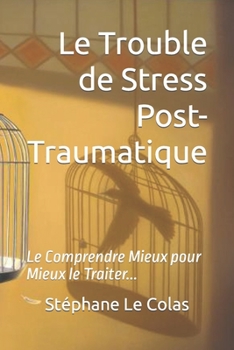 Paperback Le Trouble de Stress Post-Traumatique: Le Comprendre Mieux pour Mieux le Traiter... [French] Book