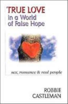 Paperback True Love in a World of False Hope: Sex, Romance Real People Book
