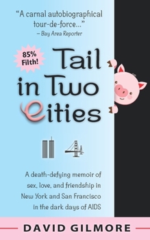 Paperback Tail in Two Cities: A death-defying memoir of sex, love, and friendship in New York & San Francisco in the dark days of AIDS Book