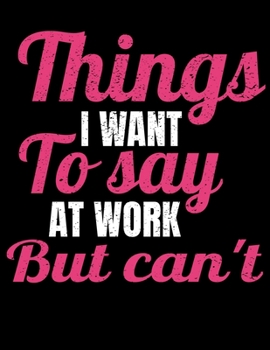 Things I Want To Say At Work But I Can't: 366 Day Daily Planner 2020 : Perfect For Coworker Or Office Environment