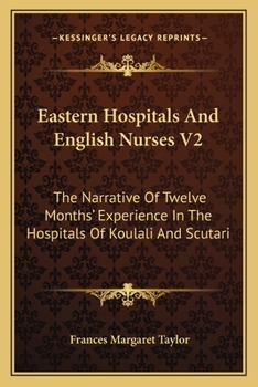 Eastern Hospitals And English Nurses V2: The Narrative Of Twelve Months' Experience In The Hospitals Of Koulali And Scutari