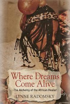 Paperback Where Dreams Come Alive: The Alchemy of the African Healer Book