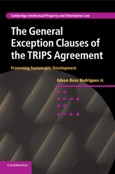 The General Exception Clauses of the Trips Agreement: Promoting Sustainable Development - Book  of the Cambridge Intellectual Property and Information Law