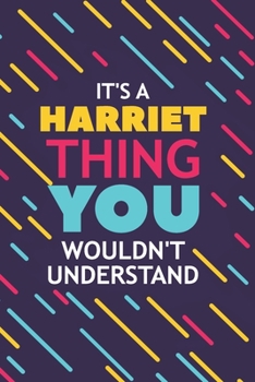 IT'S A HARRIET THING YOU WOULDN'T UNDERSTAND: Lined Notebook / Journal Gift, 120 Pages, 6x9, Soft Cover, Glossy Finish
