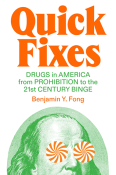 Hardcover Quick Fixes: Drugs in America from Prohibition to the 21st Century Binge Book