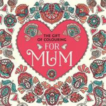 Paperback The Gift of Colouring for Mum Book