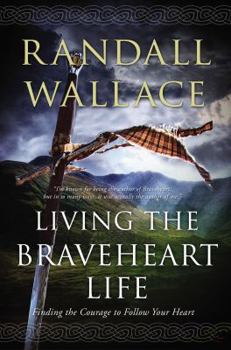 Hardcover Living the Braveheart Life: Finding the Courage to Follow Your Heart Book