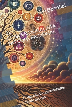 EL CONVENCIONALISTA NO CONVENCIONAL: Coagulando posibilidades desde el caos (Spanish Edition)